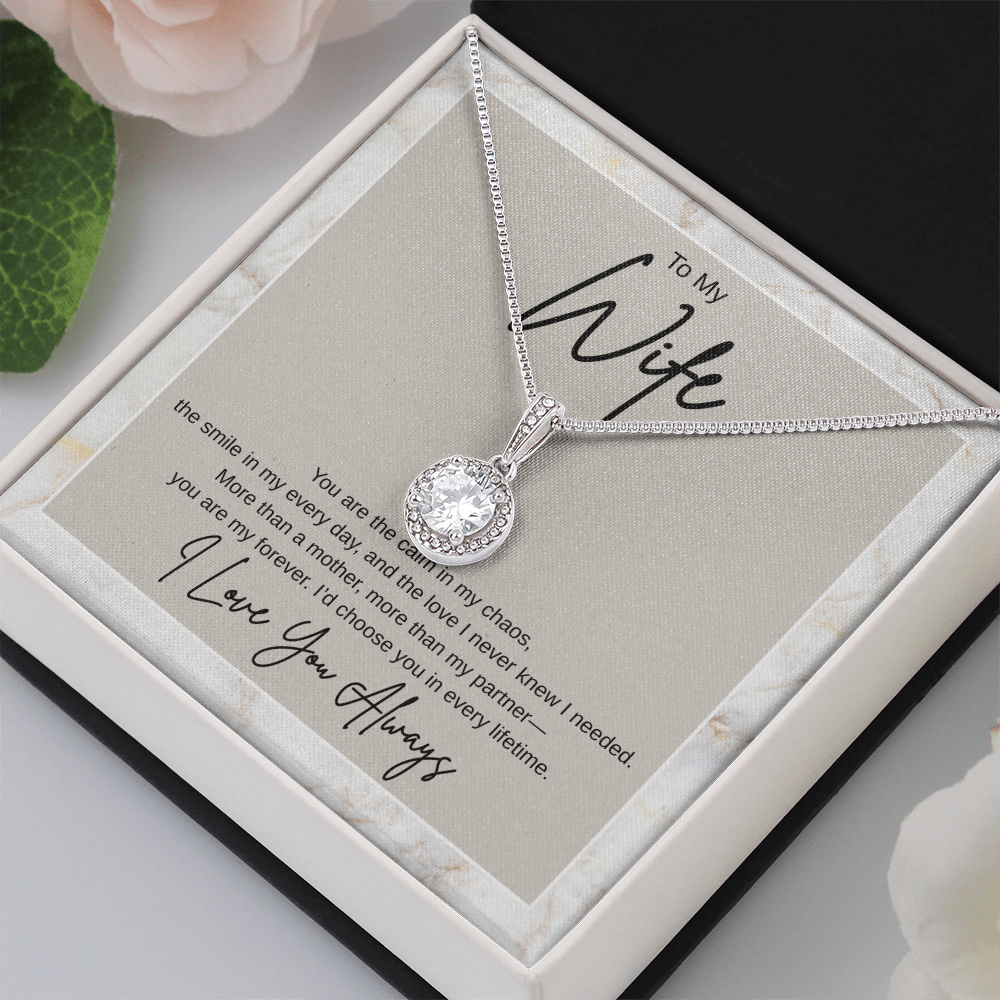 Gift To My Wife "You Are the Calm In My Chaos, I'd Choose You In Every Lifetime" Necklace
