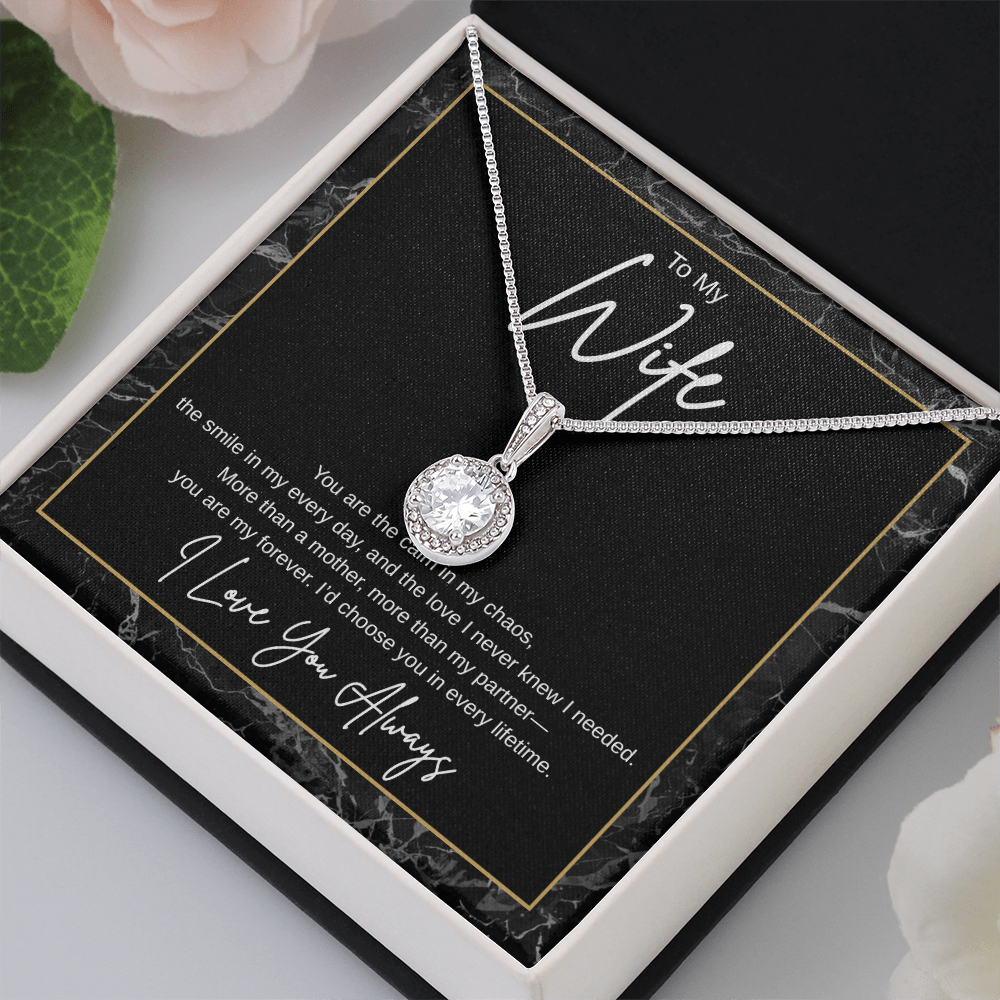 Gift To My Wife "You Are the Calm In My Chaos, I'd Choose You In Every Lifetime" Necklace