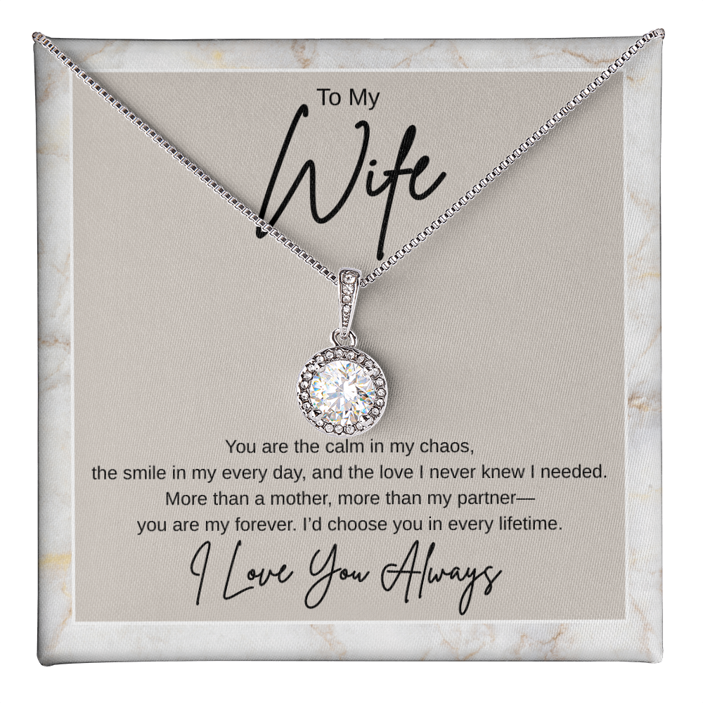 Gift To My Wife "You Are the Calm In My Chaos, I'd Choose You In Every Lifetime" Necklace