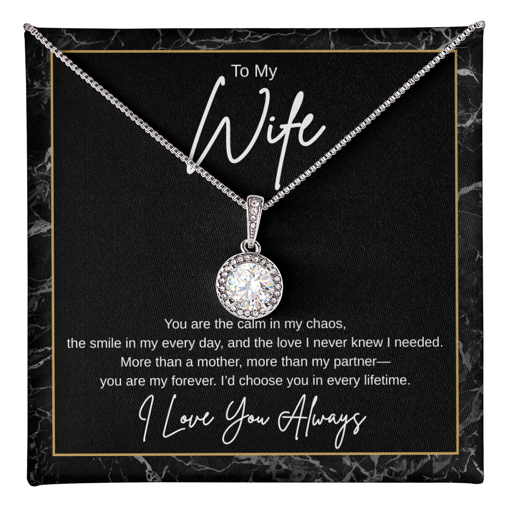 Gift To My Wife "You Are the Calm In My Chaos, I'd Choose You In Every Lifetime" Necklace