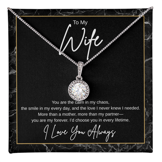 Gift To My Wife "You Are the Calm In My Chaos, I'd Choose You In Every Lifetime" Necklace