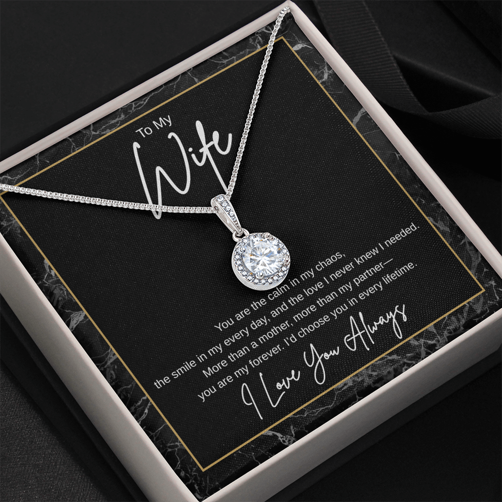 Gift To My Wife "You Are the Calm In My Chaos, I'd Choose You In Every Lifetime" Necklace