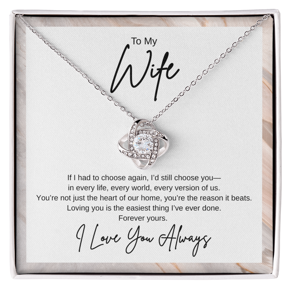 Gift To My Wife "If I had to choose again, I’d still choose you" Knot Necklace
