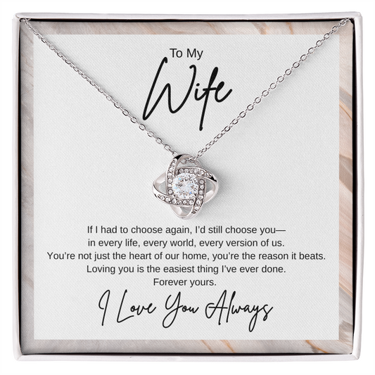 Gift To My Wife "If I had to choose again, I’d still choose you" Knot Necklace