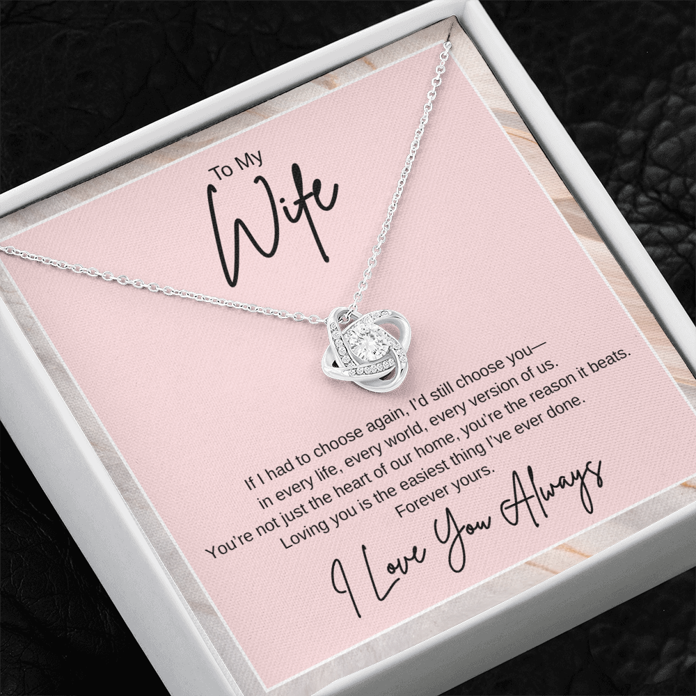 Gift To My Wife "If I had to choose again, I'd still choose you" Knot Necklace