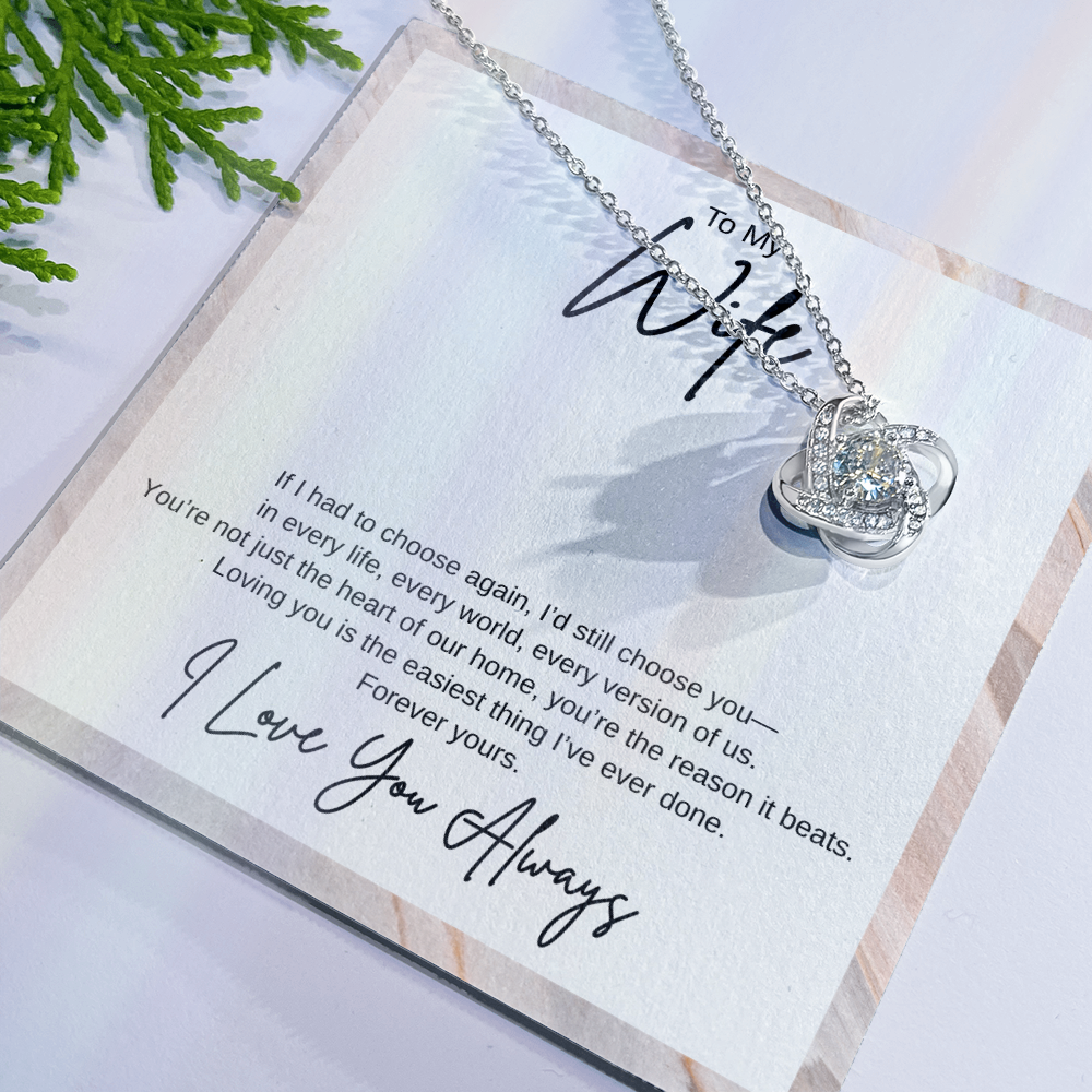 Gift To My Wife "If I had to choose again, I’d still choose you" Knot Necklace