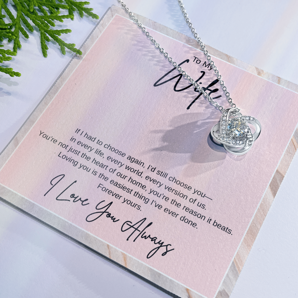 Gift To My Wife "If I had to choose again, I'd still choose you" Knot Necklace